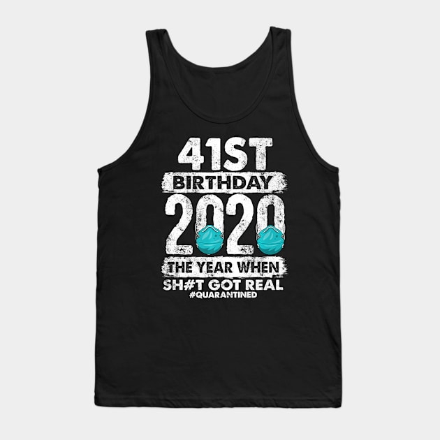 41st Birthday 2020 The Year Shit Got Real 41 years old Premium Tank Top by avowplausible